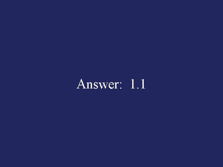 Answer: 1. 1 