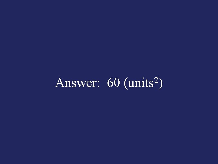 Answer: 60 (units 2) 