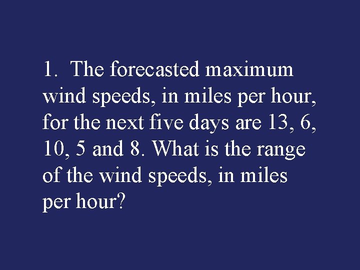 1. The forecasted maximum wind speeds, in miles per hour, for the next five