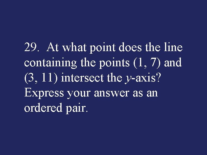 29. At what point does the line containing the points (1, 7) and (3,