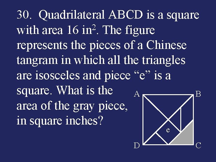 30. Quadrilateral ABCD is a square 2 with area 16 in. The figure represents