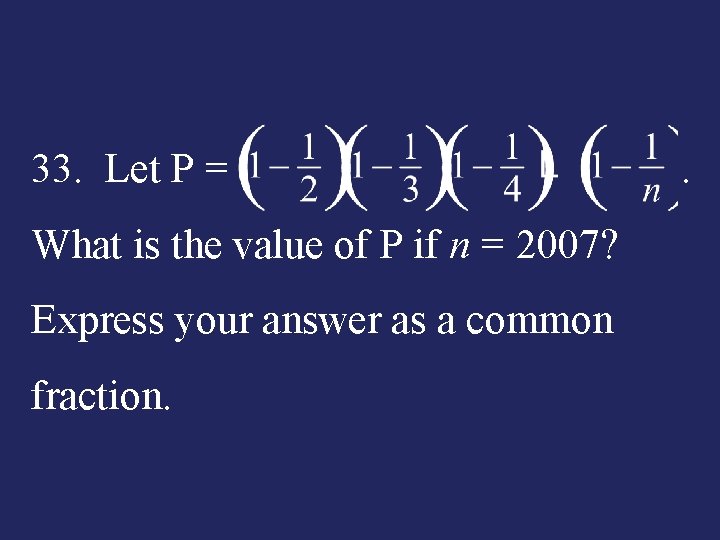 33. Let P = . What is the value of P if n =