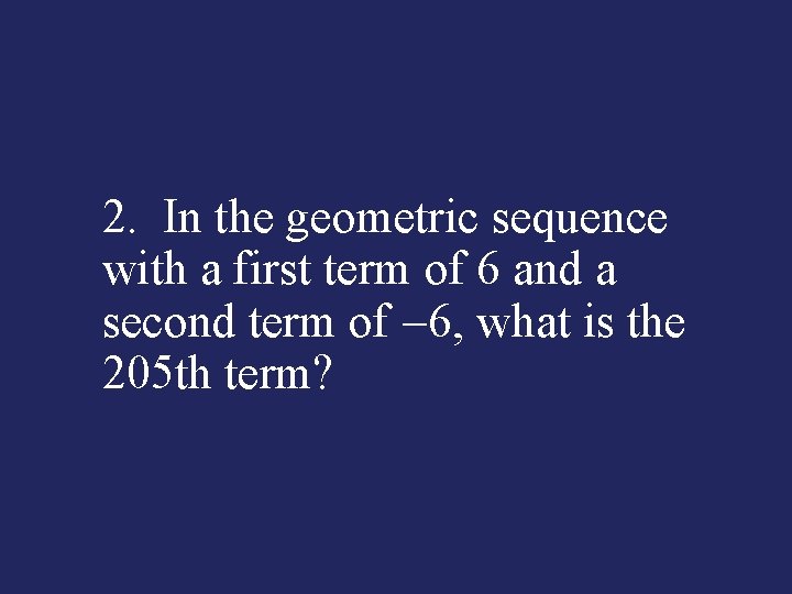 2. In the geometric sequence with a first term of 6 and a second
