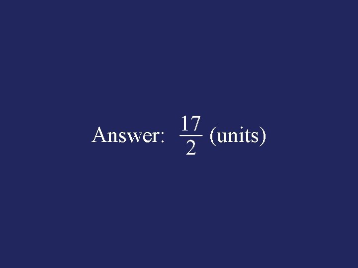 Answer: (units) 