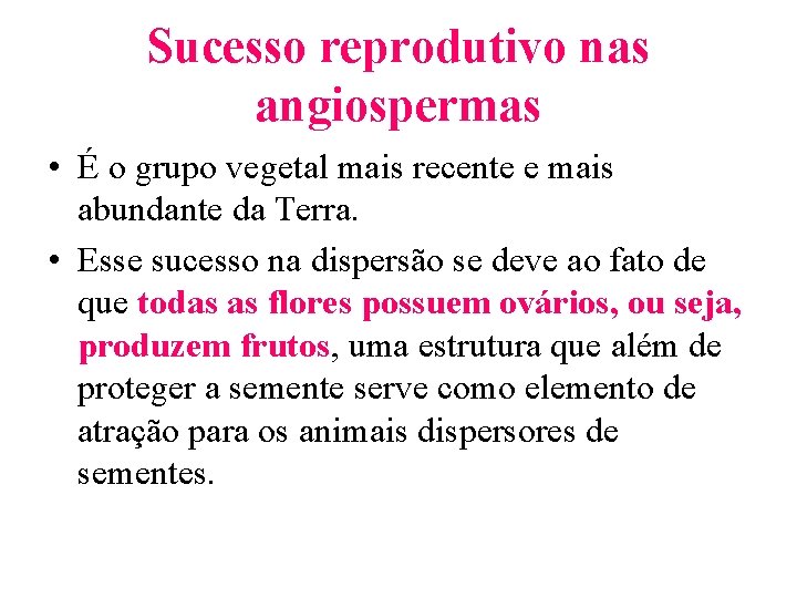 Sucesso reprodutivo nas angiospermas • É o grupo vegetal mais recente e mais abundante