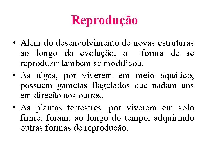 Reprodução • Além do desenvolvimento de novas estruturas ao longo da evolução, a forma