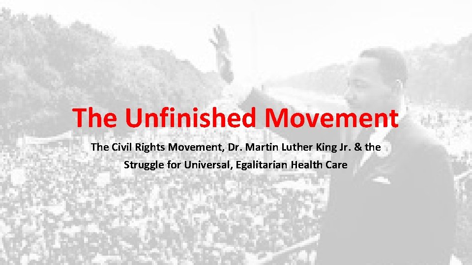 The Unfinished Movement The Civil Rights Movement, Dr. Martin Luther King Jr. & the