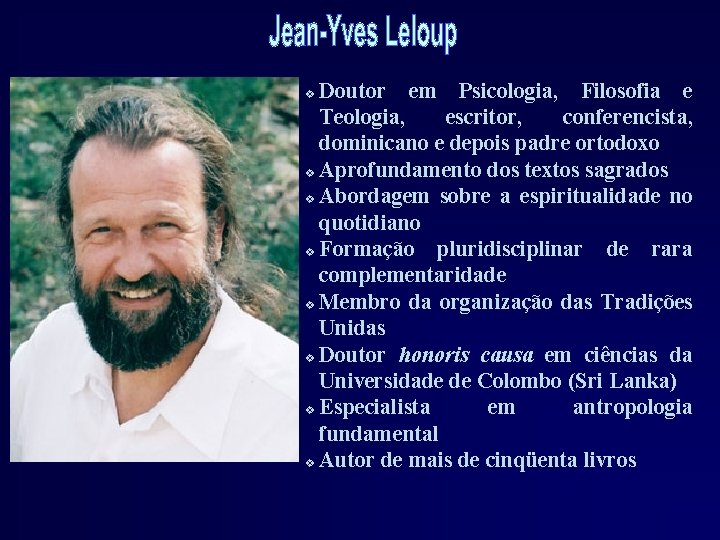 Doutor em Psicologia, Filosofia e Teologia, escritor, conferencista, dominicano e depois padre ortodoxo v