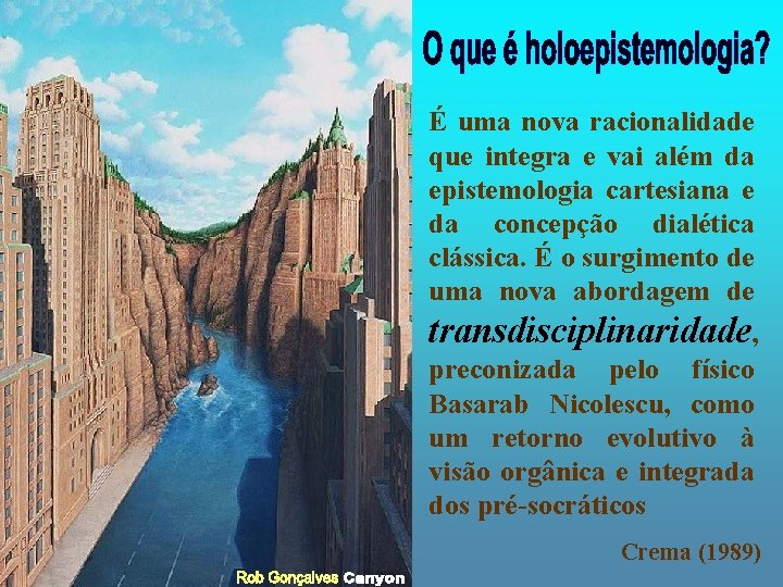 É uma nova racionalidade que integra e vai além da epistemologia cartesiana e da