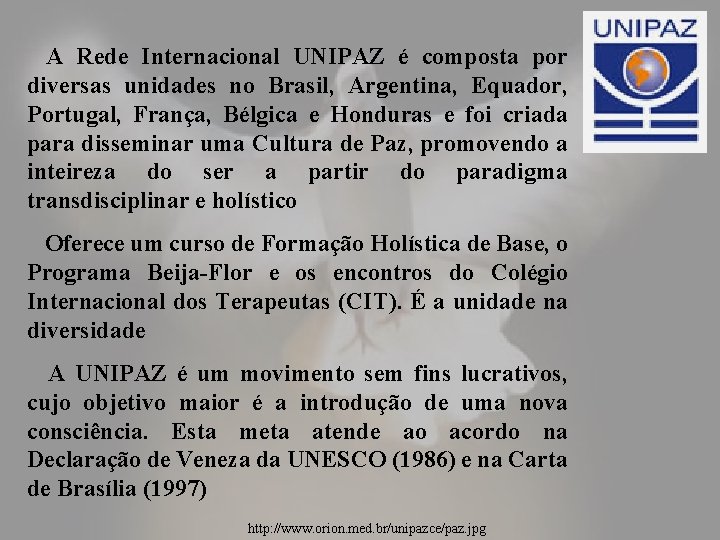  A Rede Internacional UNIPAZ é composta por diversas unidades no Brasil, Argentina, Equador,