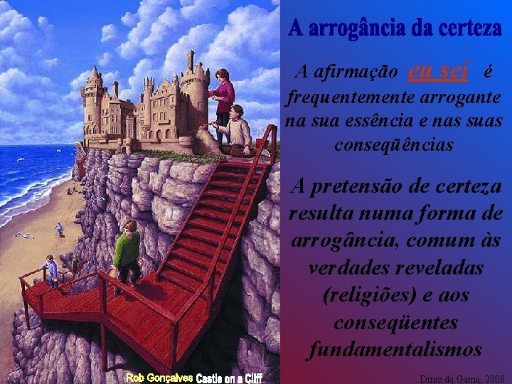 A afirmação eu sei é frequentemente arrogante na sua essência e nas suas conseqüências