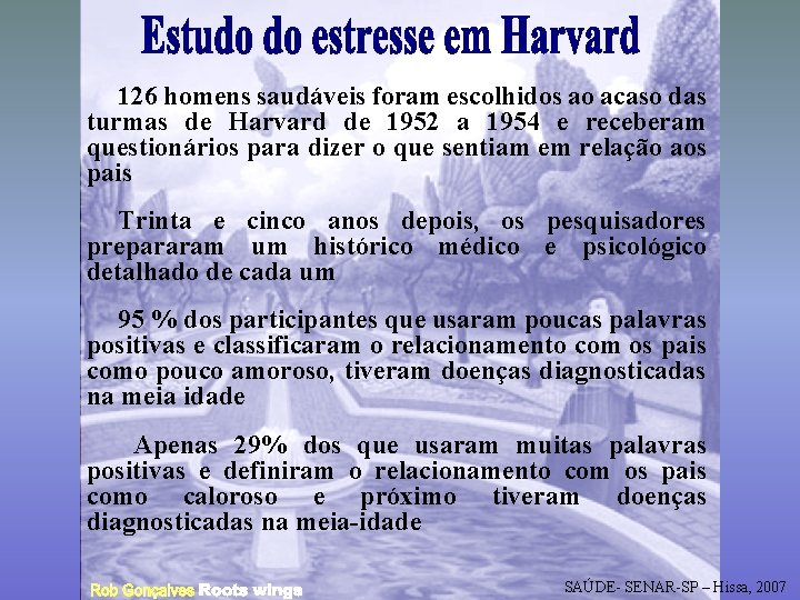 126 homens saudáveis foram escolhidos ao acaso das turmas de Harvard de 1952 a