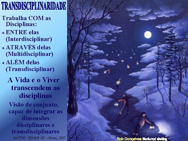 Trabalha COM as Disciplinas: v ENTRE elas (Interdisciplinar) v ATRAVÉS delas (Multidisciplinar) v ALÉM