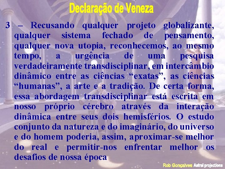 3 – Recusando qualquer projeto globalizante, qualquer sistema fechado de pensamento, qualquer nova utopia,