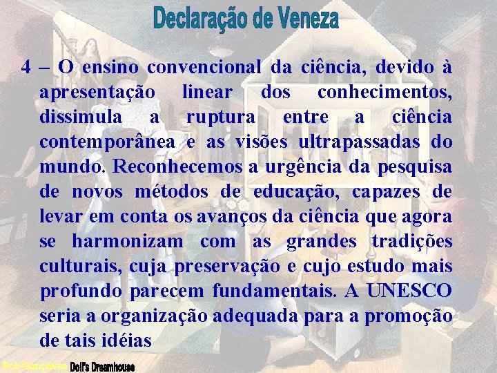 4 – O ensino convencional da ciência, devido à apresentação linear dos conhecimentos, dissimula