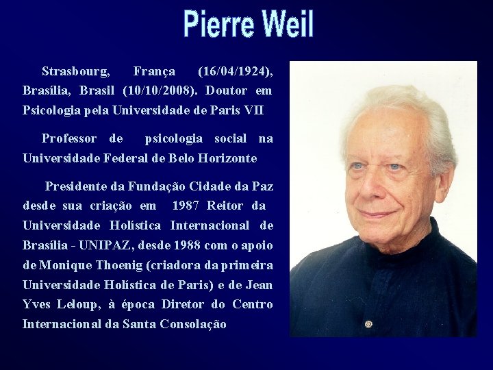 Strasbourg, França (16/04/1924), Brasília, Brasil (10/10/2008). Doutor em Psicologia pela Universidade de Paris VII