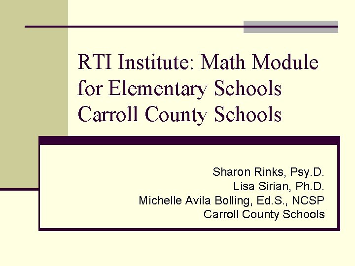 RTI Institute: Math Module for Elementary Schools Carroll County Schools Sharon Rinks, Psy. D.