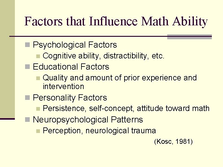 Factors that Influence Math Ability n Psychological Factors n Cognitive ability, distractibility, etc. n