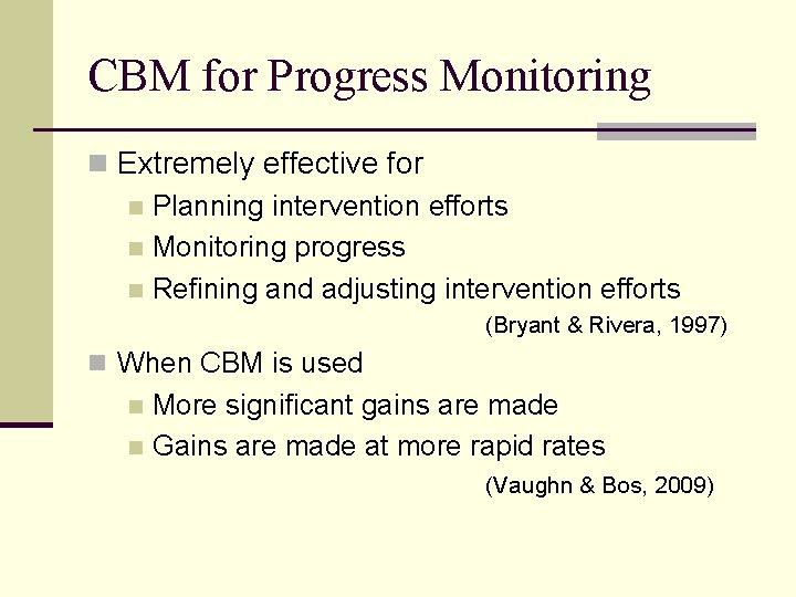 CBM for Progress Monitoring n Extremely effective for n Planning intervention efforts n Monitoring