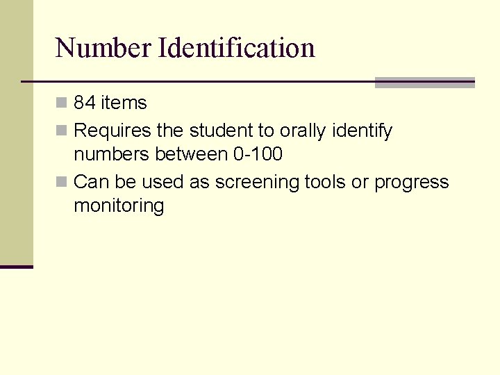 Number Identification n 84 items n Requires the student to orally identify numbers between