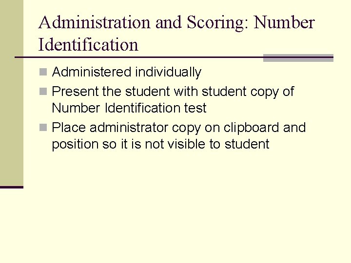 Administration and Scoring: Number Identification n Administered individually n Present the student with student