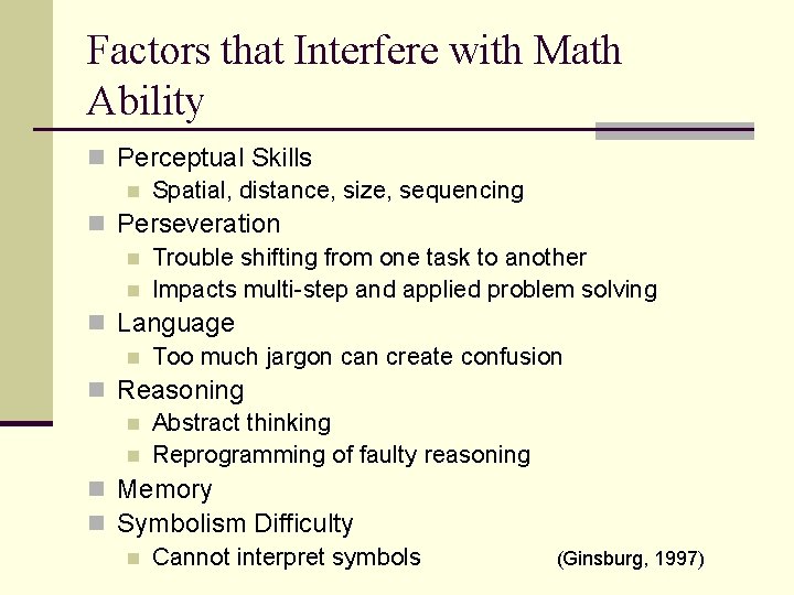 Factors that Interfere with Math Ability n Perceptual Skills n Spatial, distance, size, sequencing