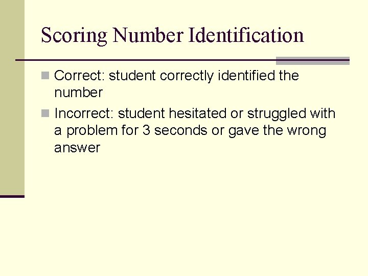 Scoring Number Identification n Correct: student correctly identified the number n Incorrect: student hesitated