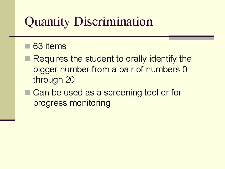 Quantity Discrimination n 63 items n Requires the student to orally identify the bigger