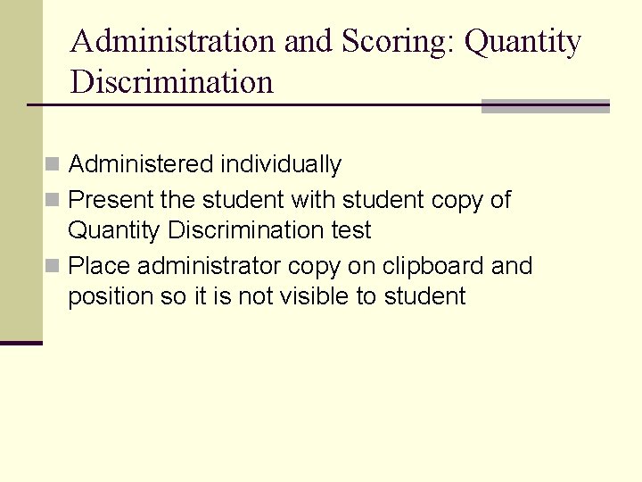 Administration and Scoring: Quantity Discrimination n Administered individually n Present the student with student