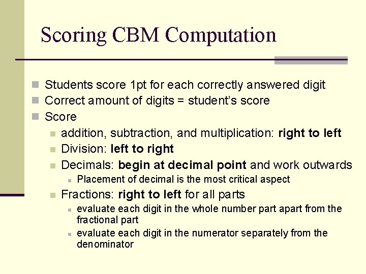 Scoring CBM Computation n Students score 1 pt for each correctly answered digit n