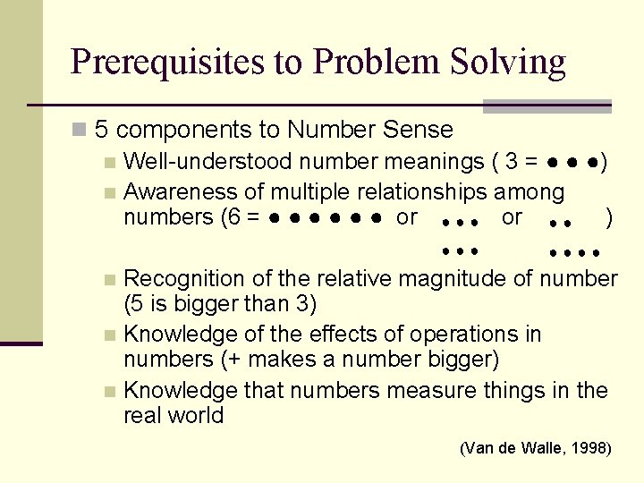 Prerequisites to Problem Solving n 5 components to Number Sense n Well-understood number meanings