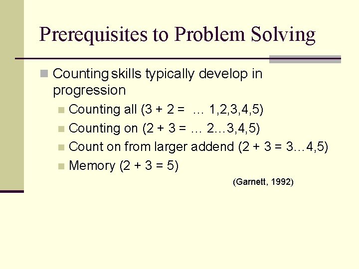 Prerequisites to Problem Solving n Counting skills typically develop in progression Counting all (3