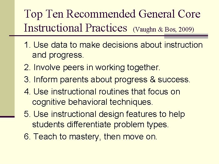 Top Ten Recommended General Core Instructional Practices (Vaughn & Bos, 2009) 1. Use data