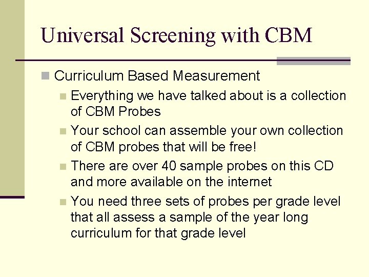 Universal Screening with CBM n Curriculum Based Measurement n Everything we have talked about
