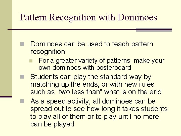 Pattern Recognition with Dominoes n Dominoes can be used to teach pattern recognition n
