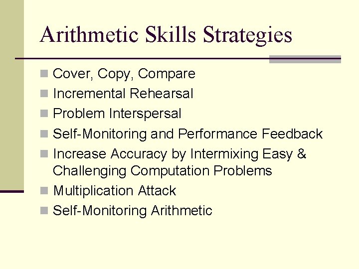 Arithmetic Skills Strategies n Cover, Copy, Compare n Incremental Rehearsal n Problem Interspersal n