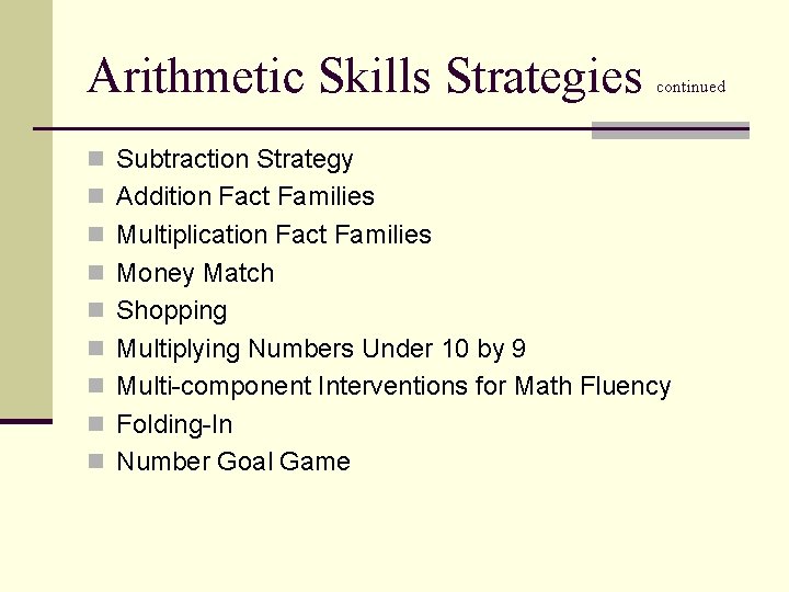 Arithmetic Skills Strategies continued n Subtraction Strategy n Addition Fact Families n Multiplication Fact