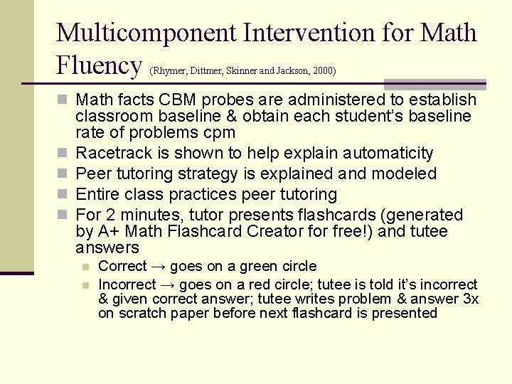 Multicomponent Intervention for Math Fluency (Rhymer, Dittmer, Skinner and Jackson, 2000) n Math facts