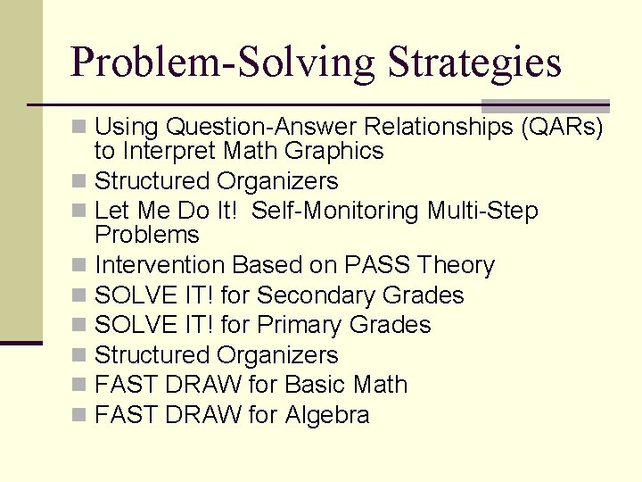 Problem-Solving Strategies n Using Question-Answer Relationships (QARs) to Interpret Math Graphics n Structured Organizers