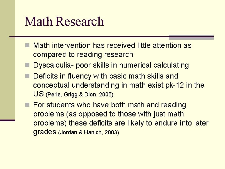 Math Research n Math intervention has received little attention as compared to reading research