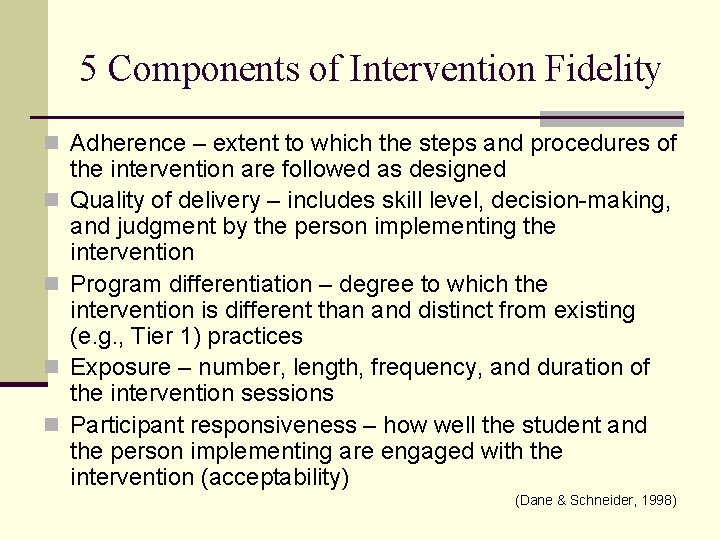 5 Components of Intervention Fidelity n Adherence – extent to which the steps and