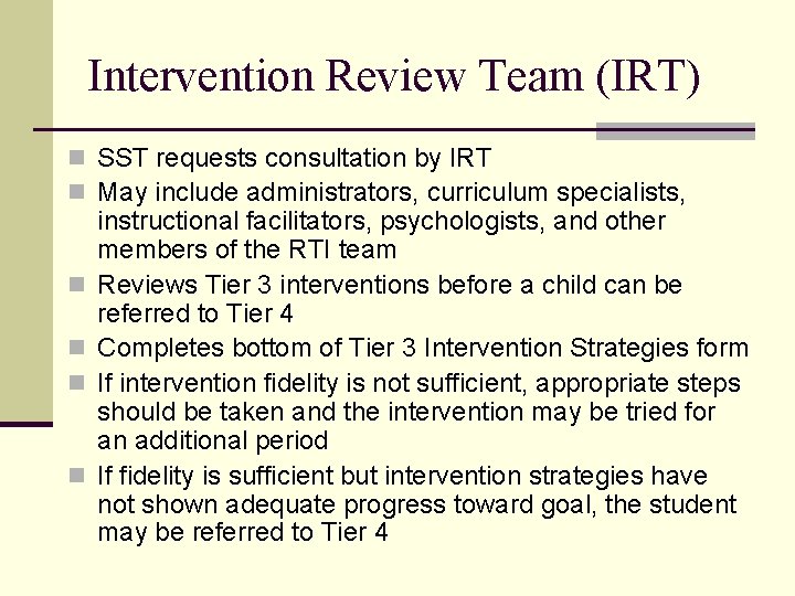 Intervention Review Team (IRT) n SST requests consultation by IRT n May include administrators,