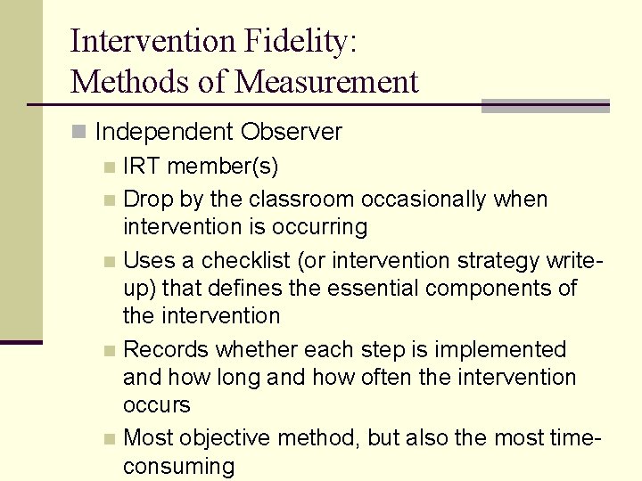Intervention Fidelity: Methods of Measurement n Independent Observer n IRT member(s) n Drop by