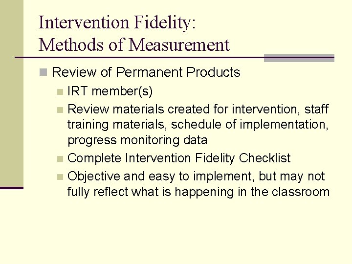 Intervention Fidelity: Methods of Measurement n Review of Permanent Products n IRT member(s) n