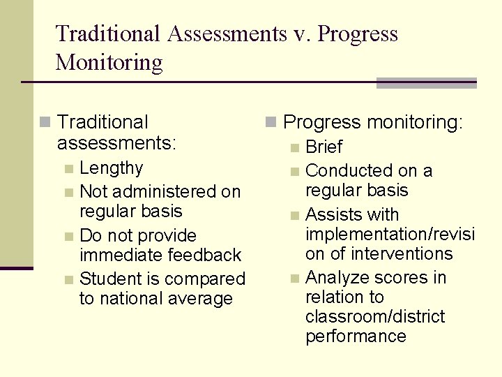 Traditional Assessments v. Progress Monitoring n Traditional n Progress monitoring: assessments: n Brief n