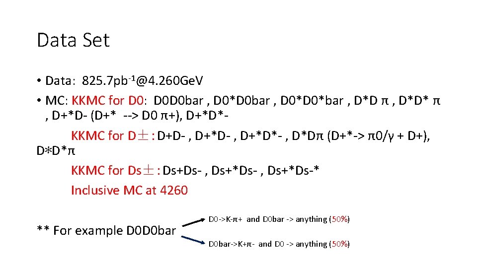 Data Set • Data: 825. 7 pb-1@4. 260 Ge. V • MC: KKMC for