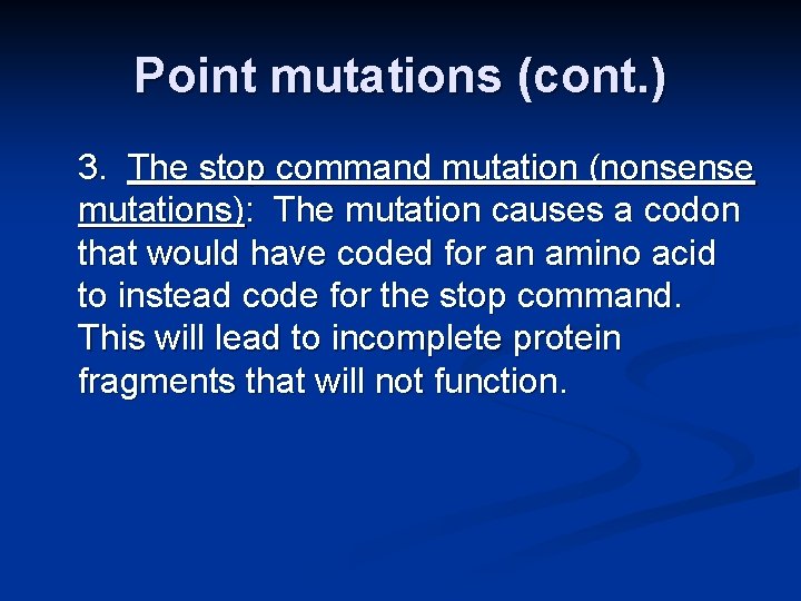 Point mutations (cont. ) 3. The stop command mutation (nonsense mutations): The mutation causes