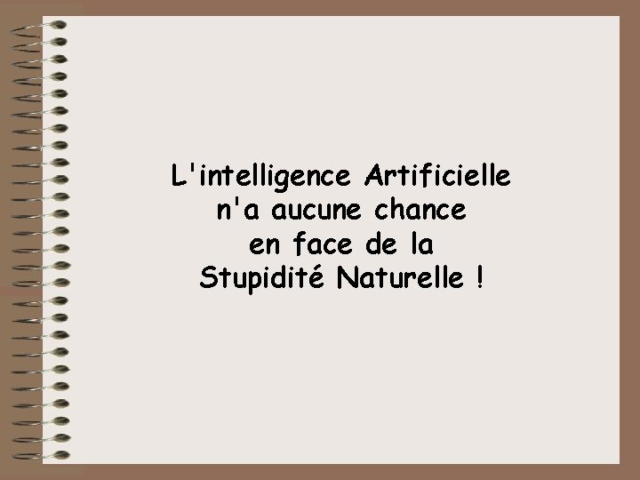 L'intelligence Artificielle n'a aucune chance en face de la Stupidité Naturelle ! 