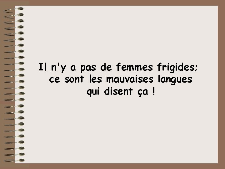 Il n'y a pas de femmes frigides; ce sont les mauvaises langues qui disent