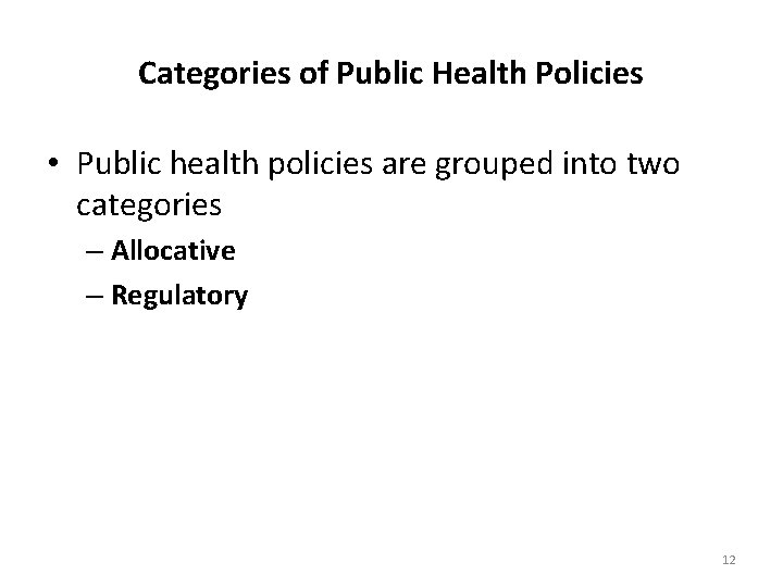 Categories of Public Health Policies • Public health policies are grouped into two categories